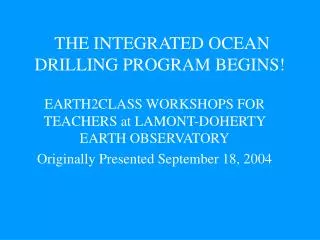 THE INTEGRATED OCEAN DRILLING PROGRAM BEGINS!