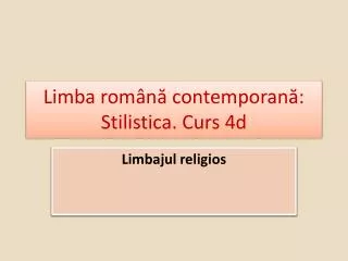 limba rom n contemporan stilistica curs 4d