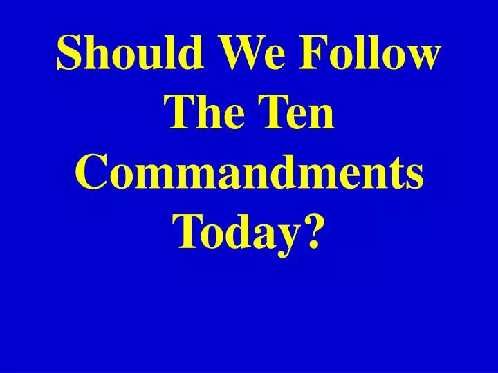 should we follow the ten commandments today