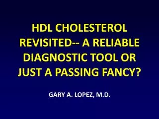 HDL CHOLESTEROL REVISITED-- A RELIABLE DIAGNOSTIC TOOL OR JUST A PASSING FANCY?