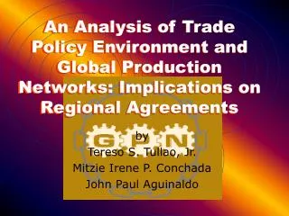An Analysis of Trade Policy Environment and Global Production Networks: Implications on Regional Agreements