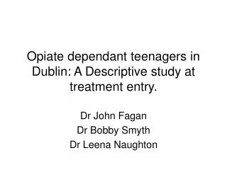 Opiate dependant teenagers in Dublin: A Descriptive study at treatment entry.