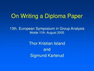 On Writing a Diploma Paper 13th. European Symposium in Group Analysis Molde 11th. August 2005