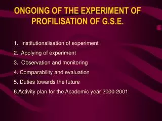 ONGOING OF THE EXPERIMENT OF PROFILISATION OF G.S.E.