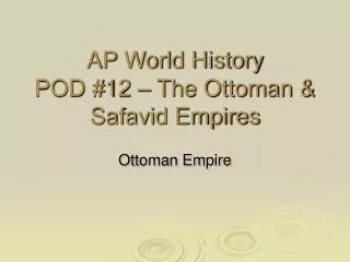 AP World History POD #12 – The Ottoman &amp; Safavid Empires