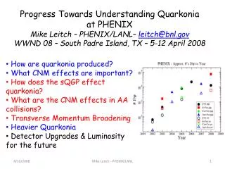 Progress Towards Understanding Quarkonia at PHENIX Mike Leitch – PHENIX/LANL– leitch@bnl.gov WWND 08 – South Padre Isla