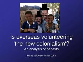 Is overseas volunteering 'the new colonialism'? An analysis of benefits