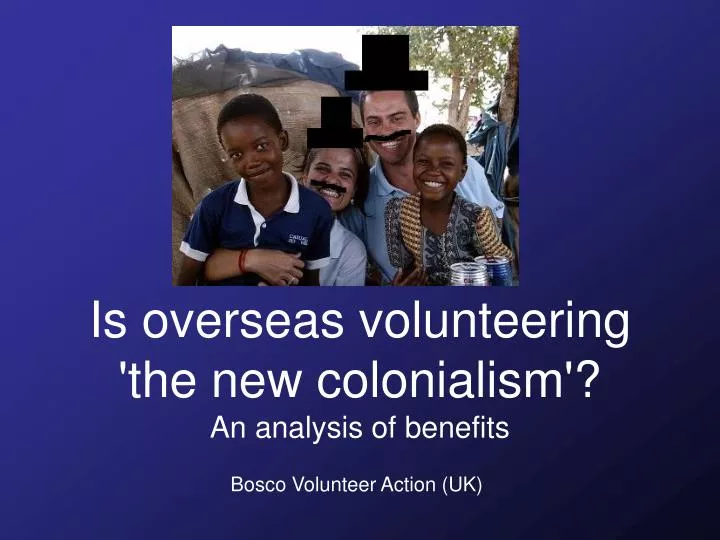 is overseas volunteering the new colonialism an analysis of benefits