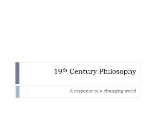 19 th Century Philosophy