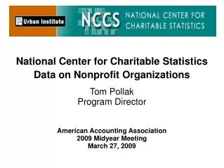 National Center for Charitable Statistics Data on Nonprofit Organizations Tom Pollak Program Director