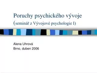Poruchy psychického vývoje ( seminář z Vývojové psychologie I)