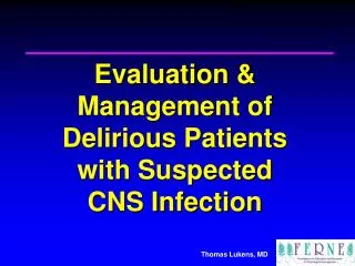 Evaluation &amp; Management of Delirious Patients with Suspected CNS Infection