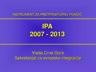 INSTRUMENT ZA PRETPRISTUPNU POMOĆ IPA 2007 - 2013
