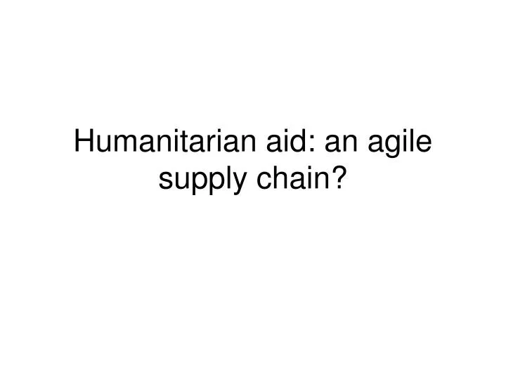 humanitarian aid an agile supply chain