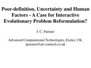 Poor-definition, Uncertainty and Human Factors - A Case for Interactive Evolutionary Problem Reformulation? I. C. Parmee