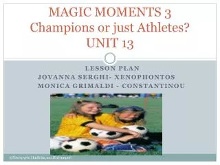 MAGIC MOMENTS 3 Champions or just Athletes? UNIT 13