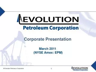 Corporate Presentation March 2011 (NYSE Amex: EPM)