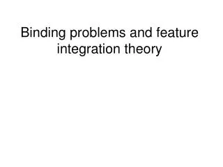 Binding problems and feature integration theory