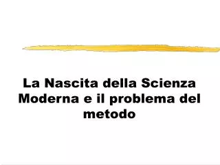 la nascita della scienza moderna e il problema del metodo