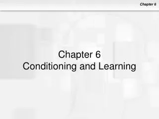 Chapter 6 Conditioning and Learning