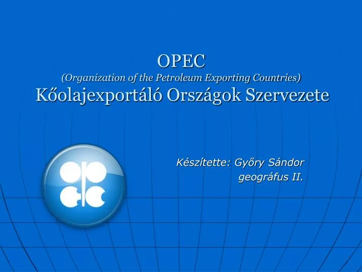 opec organization of the petroleum exporting countries k olajexport l orsz gok szervezete