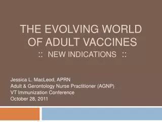 The Evolving World of Adult Vaccines :: New Indications ::