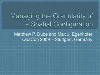 Managing the Granularity of a Spatial Configuration