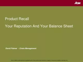 Product Recall Your Reputation And Your Balance Sheet David Palmer - Crisis Management
