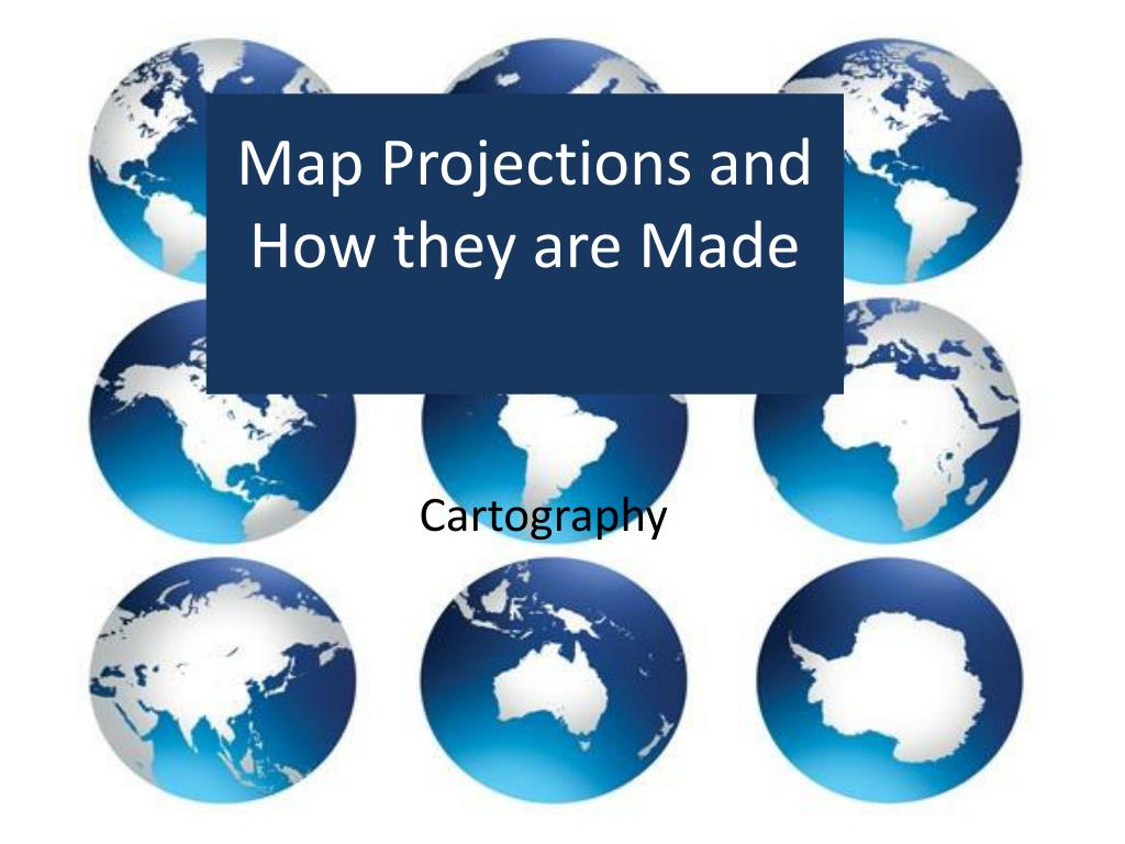 PPT - Map Projections and How they are Made PowerPoint Presentation ...