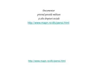 Documentar privind pensiile militare şi alte drepturi sociale http://www.mapn.ro/dfc/pensi.html