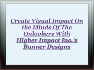 Higher Impact Inc.'s Banner Designs