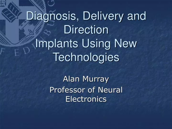 diagnosis delivery and direction implants using new technologies