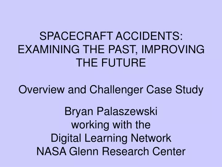 spacecraft accidents examining the past improving the future overview and challenger case study