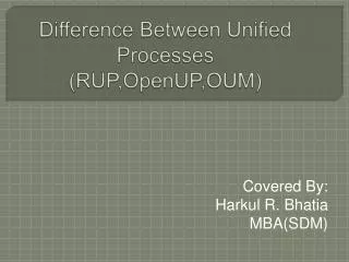 Difference Between Unified Processes ( RUP,OpenUP,OUM )
