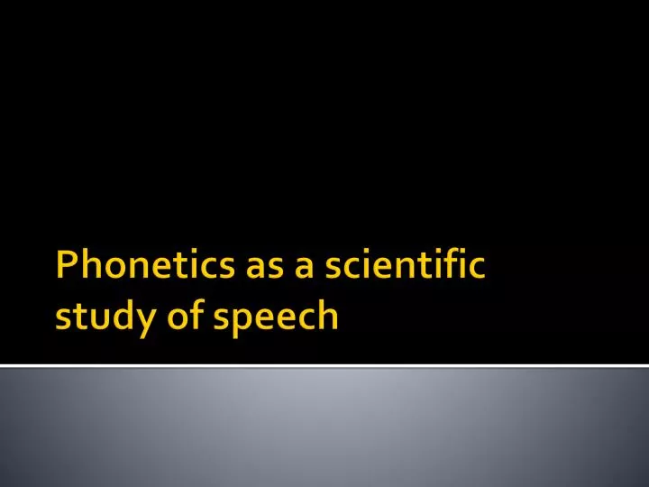 phonetics as a scientific study of speech