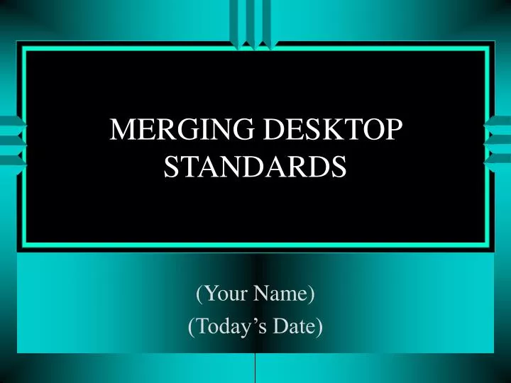 merging desktop standards