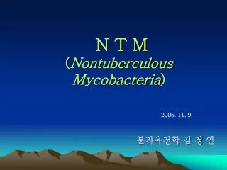 N T M ( Nontuberculous Mycobacteria )