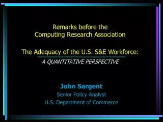 Remarks before the Computing Research Association The Adequacy of the U.S. S&amp;E Workforce: A QUANTITATIVE PERSPECTIV