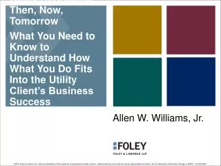 Utility Regulation, Then, Now, Tomorrow What You Need to Know to Understand How What You Do Fits Into the Utility Client