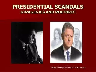 PRESIDENTIAL SCANDALS STRAGEGIES AND RHETORIC