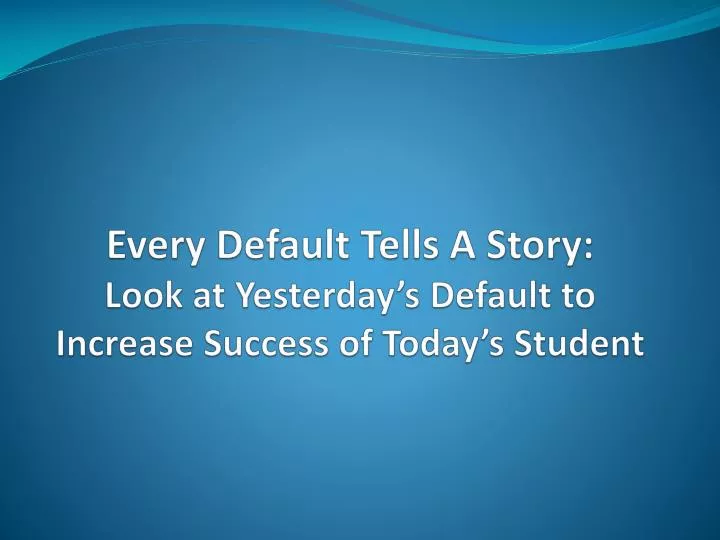 every default tells a story look at yesterday s default to increase success of today s student