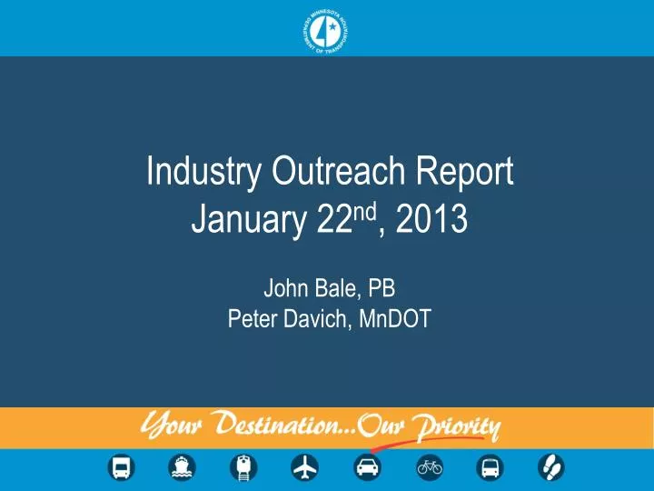 industry outreach report january 22 nd 2013 john bale pb peter davich mndot