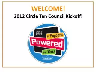 WELCOME! 2012 Circle Ten Council Kickoff!