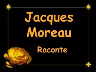 Jacques Moreau Raconte