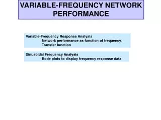 Variable-Frequency Response Analysis 	Network performance as function of frequency. 	Transfer function