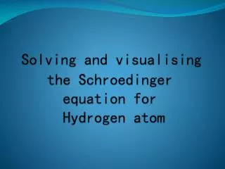 Solving and visualising the Schroedinger equation for Hydrogen atom