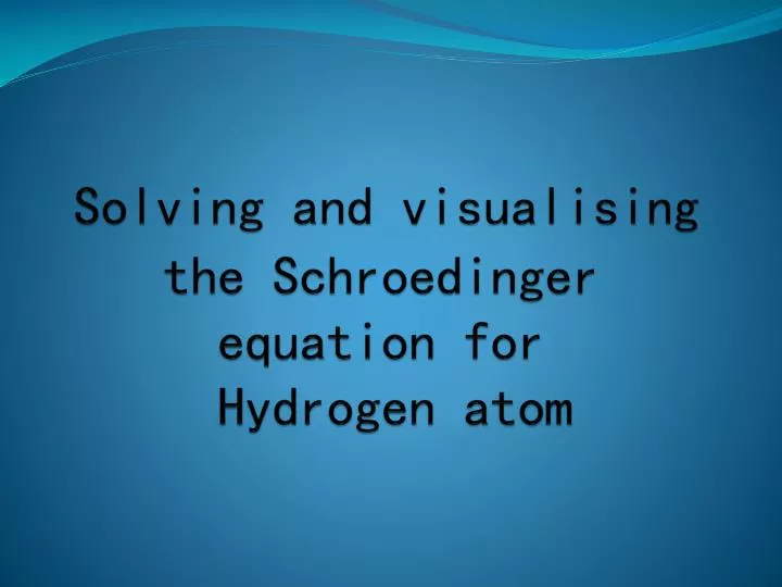 solving and visualising the schroedinger equation for hydrogen atom