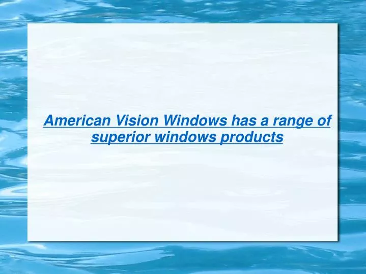 american vision windows has a range of superior windows products