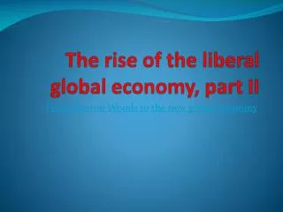 The rise of the liberal global economy, part II