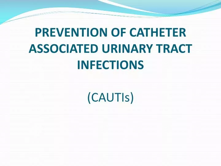 prevention of catheter associated urinary tract infections cautis